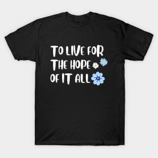 To Live For The Hope Of It All T-Shirt